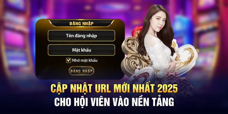 Cập nhật url mới nhất 2025 cho hội viên vào nền tảng 