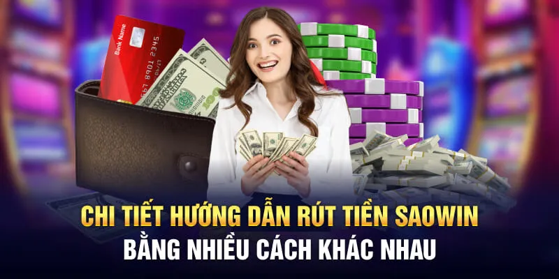 Chi tiết hướng dẫn rút tiền Saowin bằng nhiều cách khác nhau