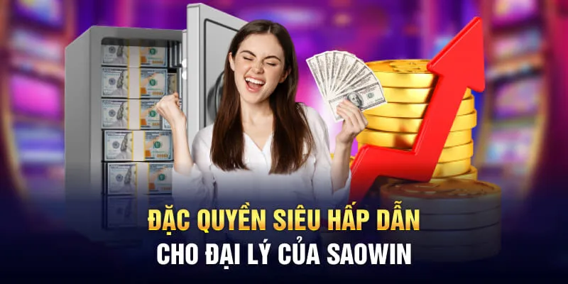 Đặc quyền siêu hấp dẫn cho đại lý của Saowin