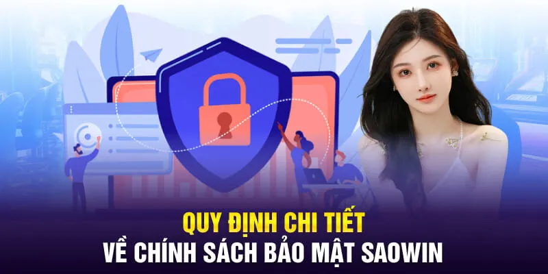 Quy định chi tiết về chính sách bảo mật Saowin