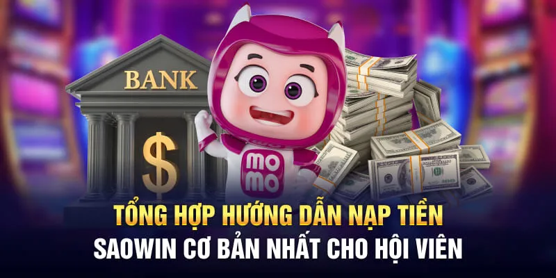 Tổng hợp hướng dẫn nạp tiền Saowin cơ bản nhất cho hội viên