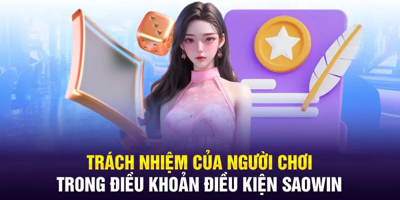 Trách nhiệm của người chơi trong điều khoản điều kiện SAOWIN