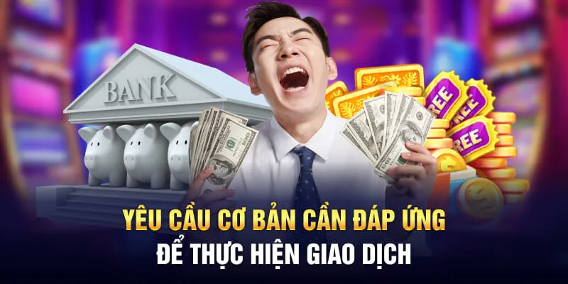 Yêu cầu cơ bản cần đáp ứng để thực hiện giao dịch